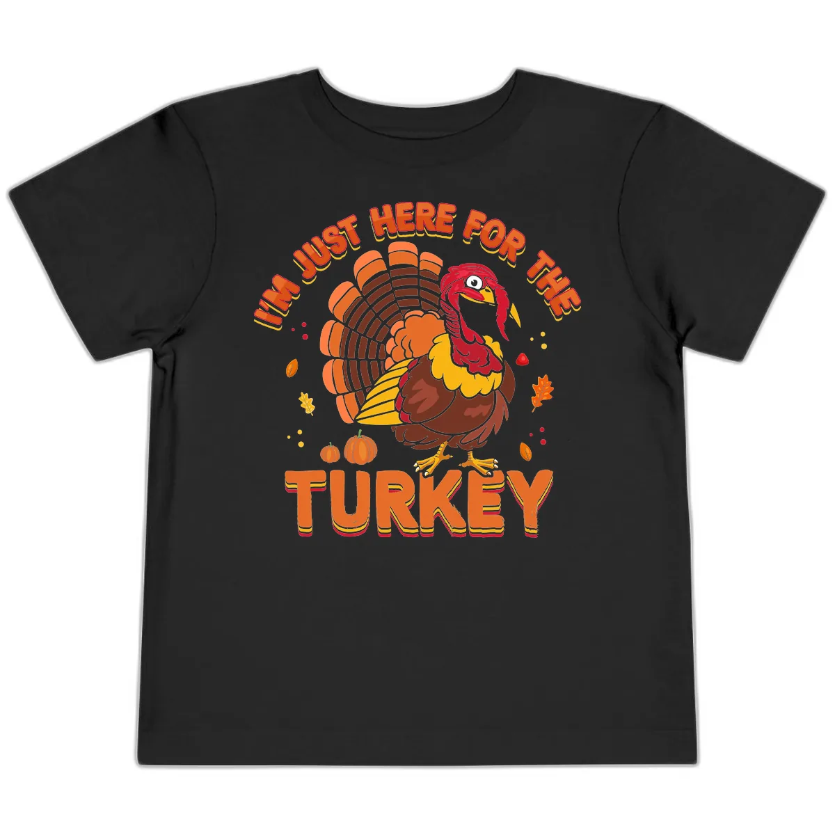 I'm Just Here For The Turkey Toddler T-Shirt in Black